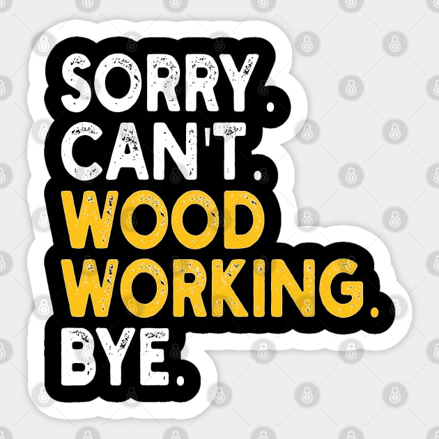 sorry can't wood working bye Sticker by mdr design